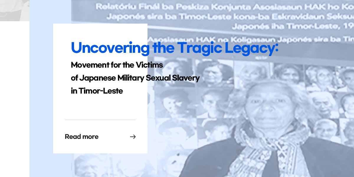 Uncovering the Tragic Legacy: Movement for the Victims of Japanese Military Sexual Slavery in Timor-Leste [Read more]