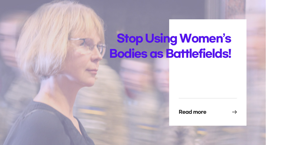 Stop Using Women’s Bodies as Battlefields! [Read more]