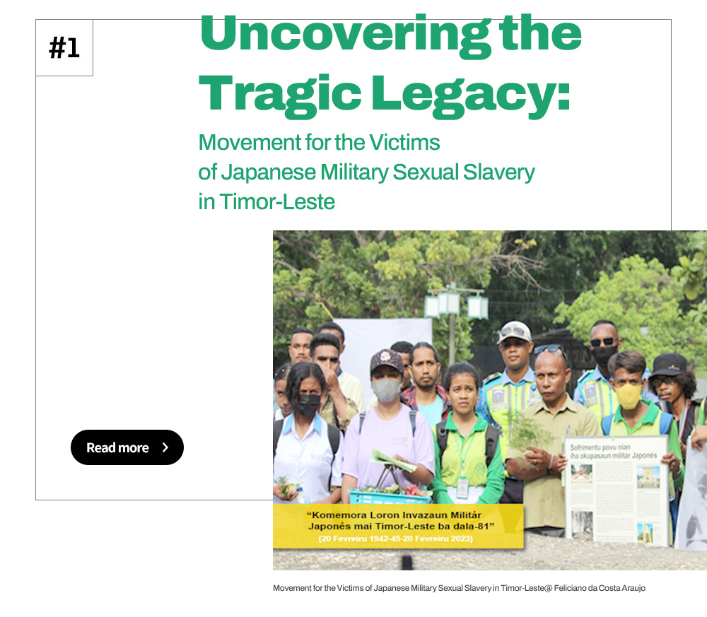 #1 Uncovering the 
						Tragic Legacy:
						Movement for the Victims of Japanese Military Sexual Slavery in Timor-Leste [Read more]