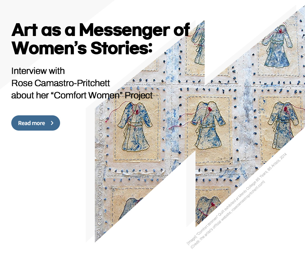Art as a Messenger of  Women’s Stories: Interview with  Rose Camastro-Pritchett about her “Comfort Women” Project [Read more]